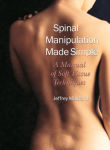 Alternative view 2 of Spinal Manipulation Made Simple: A Manual of Soft Tissue Techniques