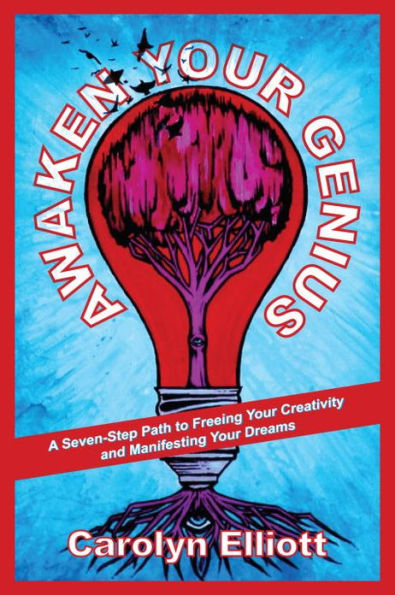 Awaken Your Genius: A Seven-Step Path to Freeing Your Creativity and Manifesting Your Dreams