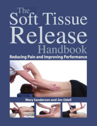 Title: The Soft Tissue Release Handbook: Reducing Pain and Improving Performance, Author: Mary Sanderson