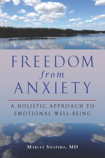 Freedom from Anxiety: A Holistic Approach to Emotional Well-Being by ...