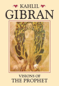 Title: Visions of the Prophet, Author: Kahlil Gibran