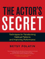 The Actor's Secret: Techniques for Transforming Habitual Patterns and Improving Performance