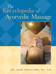 Title: The Encyclopedia of Ayurvedic Massage, Author: John Douillard DC