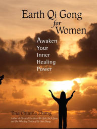 Title: Earth Qi Gong for Women: Awaken Your Inner Healing Power, Author: Tina Chunna Zhang