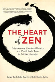 Title: The Heart of Zen: Enlightenment, Emotional Maturity, and What It Really Takes for Spiritual Liberation, Author: Jun Po Denis Kelly Roshi