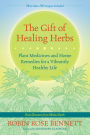 The Gift of Healing Herbs: Plant Medicines and Home Remedies for a Vibrantly Healthy Life