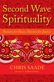 Title: Second Wave Spirituality: Passion for Peace, Passion for Justice, Author: Chris Saade