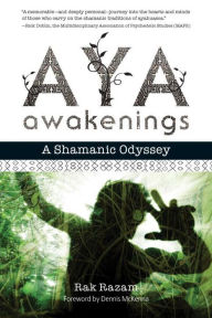 Title: Aya Awakenings: A Shamanic Odyssey, Author: Rak Razam