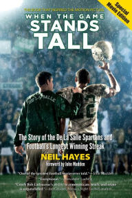 Title: When the Game Stands Tall, Special Movie Edition: The Story of the De La Salle Spartans and Football's Longest Winning Streak, Author: Neil Hayes