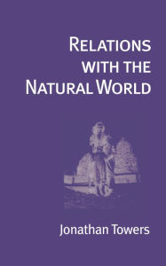 Title: Relations with the Natural World, Author: Jonathan Towers