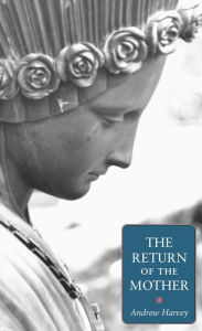 Title: The Return of the Mother, Author: Andrew Harvey