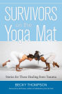 Survivors on the Yoga Mat: Stories for Those Healing from Trauma
