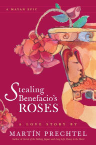 Title: Stealing Benefacio's Roses, Author: Martín Prechtel