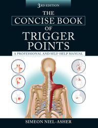Title: The Concise Book of Trigger Points, Third Edition: A Professional and Self-Help Manual, Author: Simeon Niel-Asher