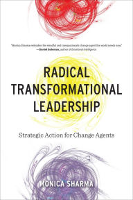 Title: Radical Transformational Leadership: Strategic Action for Change Agents, Author: Monica Sharma