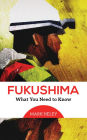 Fukushima: What You Need to Know