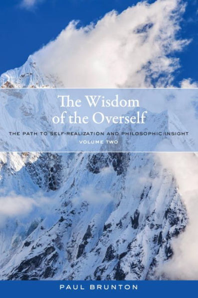 The Wisdom of Overself: Path to Self-Realization and Philosophic Insight, Volume 2