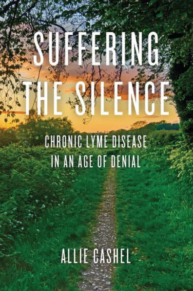 Suffering the Silence: Chronic Lyme Disease an Age of Denial