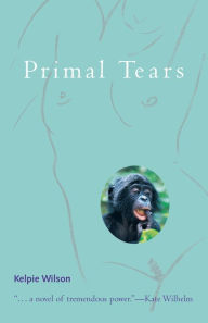 Title: Primal Tears, Author: Kelpie Wilson