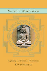 Title: Vedantic Meditation: Lighting the Flame of Awareness, Author: David Frawley