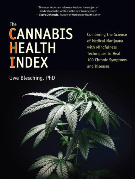 the Cannabis Health Index: Combining Science of Medical Marijuana with Mindfulness Techniques To Heal 100 Chronic Symptoms and Diseases