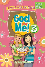 Title: God and Me! Volume 3: Devotions for Girls Ages 10-12, Author: Kathryn Diener Widenhouse