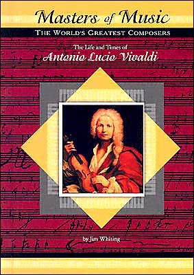The Life and Times of Antonio Lucio Vivaldi ( Masters of Music Series)