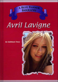 Title: Avril Lavigne ( A Blue Banner Biography Series), Author: Kathleen Tracy