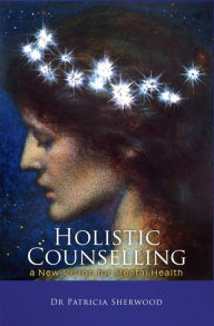 Title: Holistic Counselling: A New Vision for Mental Health, Author: Patricia Sherwood