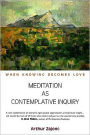 Meditation as Contemplative Inquiry: When Knowing Becomes Love