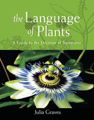 Title: The Language of Plants: A Guide to the Doctrine of Signatures, Author: Julia Graves