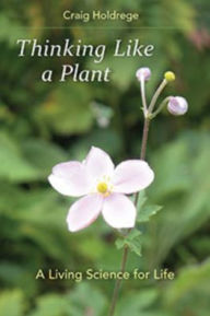 Title: Thinking Like a Plant: A Living Science for Life, Author: Craig Holdrege