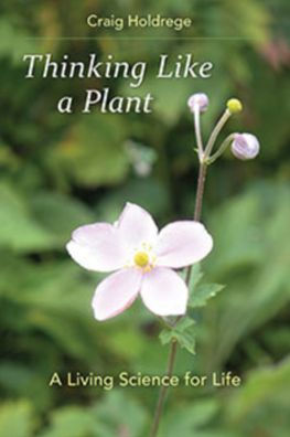 Thinking Like A Plant: Living Science for Life