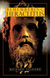 Title: Remembering Heraclitus, Author: Richard Geldard