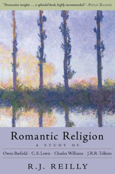 Romantic Religion: A Study of Owen Barfield, C.S. Lewis, <BR>Charles Williams, and J.R.R. Tolkien