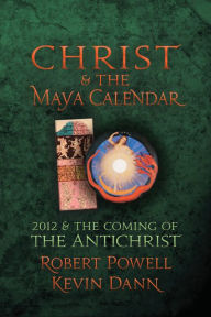 Title: Christ and the Maya Calendar, Author: Robert Powell