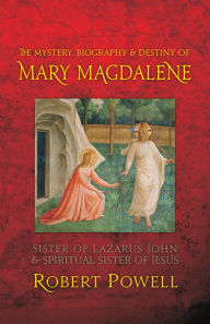 Title: Mystery, Biography, and Destiny of Mary Magdalene, Author: Robert Powell