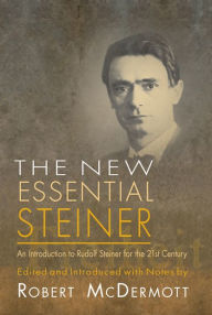 Title: New Essential Steiner: An Introduction to Rudolf Steiner for the 21st Century, Author: Rudolf Steiner