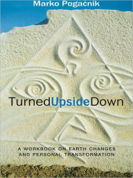 Title: Turned Upside Down: A Workbook on Earth Changes and Personal Transformation, Author: Marko Pogacnik