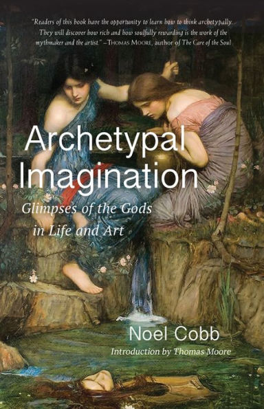 Archetypal Imagination: Glimpses of the Gods in Life and Art