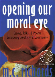 Title: Opening Our Moral Eye, Author: M. C. Richards