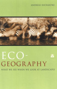 Title: Eco-Geography: What We See When We Look at Landscapes, Author: Andreas Suchantke