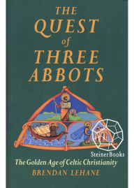 Title: The Quest of Three Abbots: The Golden age of Celtic Christianity, Author: Brendan Lehane