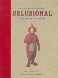 Title: Delusional- The Story of Jonathan LeVine Gallery, Author: Caleb Neelon