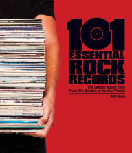 Title: 101 Essential Rock Records: The Golden Age of Vinyl from the Beatles to the Sex Pistols, Author: Jeff Gold