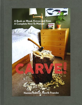 Carve A Book On Wood Knives And Axeshardcover - 