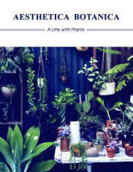 Electronics free ebooks download pdf Aesthetica Botanica: A Life with Plants