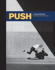 PUSH: J. Grant Brittain - '80s Skateboarding Photography