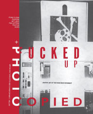 Download english ebook pdf Fucked Up + Photocopied: Instant Art of the Punk Rock Movement: 20th Anniversary Edition by Bryan Ray Turcotte, Christopher T. Miller 9781584237860