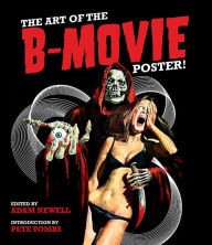 Title: The Art of the B Movie Poster, Author: Adam Newell
